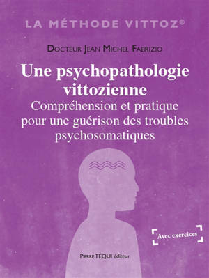 Une psychopathologie vittozienne : compréhension et pratique pour une guérison des troubles psychosomatiques