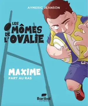 Les mômes de l'Ovalie. Vol. 3. Maxime part au ras