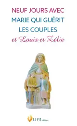Neuf jours avec Marie qui guérit les couples et Louis et Zélie