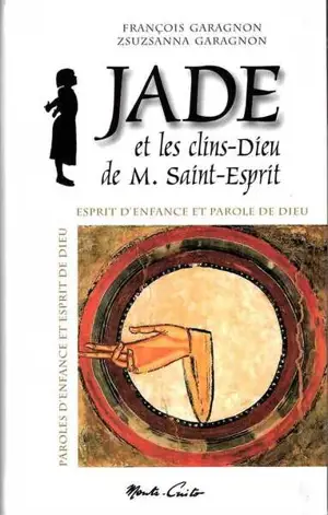 Jade et les clins-Dieu de M. Saint-Esprit : esprit d'enfance et parole de Dieu, paroles d'enfance et esprit de Dieu
