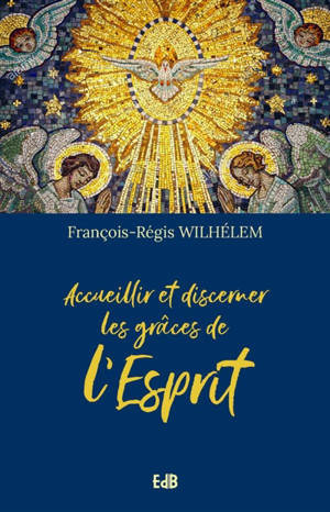 Accueillir et discerner les grâces de l'Esprit
