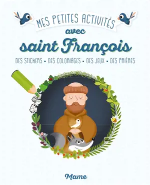 Mes petites activités avec saint François : des stickers, des coloriages, des jeux, des prières