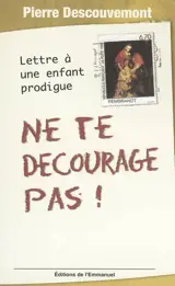Ne te décourage pas ! : lettre à une enfant prodigue