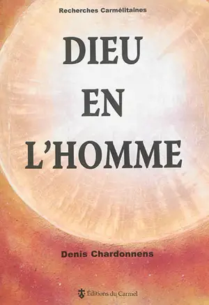 Dieu en l'homme : inhabitation de Dieu Trinité et assimilation de l'homme à la vérité