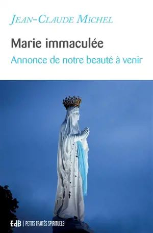 Marie immaculée : annonce de notre beauté à venir