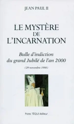 Le mystère de l'Incarnation : bulle d'indiction du Grand Jubilé de l'an 2000 : 29 novembre 1998. Incarnationis mysterium