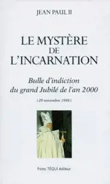 Le mystère de l'Incarnation : bulle d'indiction du Grand Jubilé de l'an 2000 : 29 novembre 1998. Incarnationis mysterium