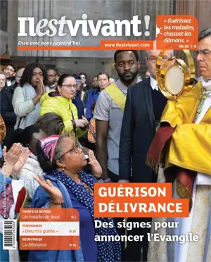 Il est vivant !, n° 344. Guérison, délivrance : des signes pour annoncer l'Evangile