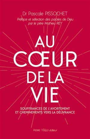 Au coeur de la vie : souffrances de l'avortement et cheminements vers la délivrance
