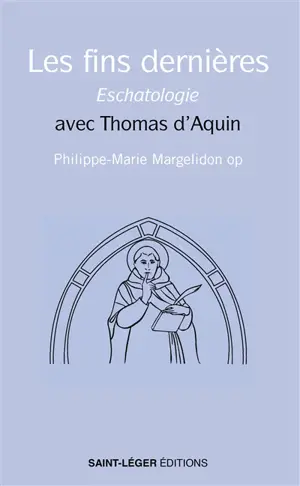 Les fins dernières : eschatologie : avec Thomas d'Aquin