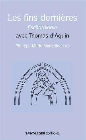 Les fins dernières : eschatologie : avec Thomas d'Aquin
