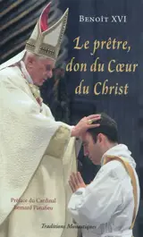 Le prêtre, don du coeur du Christ : le pape Benoît XVI s'adresse aux prêtres, mai 2005-juin 2010 : textes extraits des homélies, discours et allocutions du pape à l'occasion de ses rencontres avec les prêtres de Rome, d'Italie et de l'Eglise universe