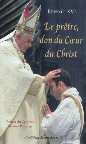 Le prêtre, don du coeur du Christ : le pape Benoît XVI s'adresse aux prêtres, mai 2005-juin 2010 : textes extraits des homélies, discours et allocutions du pape à l'occasion de ses rencontres avec les prêtres de Rome, d'Italie et de l'Eglise universe