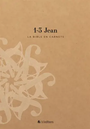 La Bible en carnets. Vol. 18. 1-3 Jean