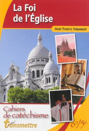 La foi de l'Eglise : cahiers de catéchisme : 6e-5e