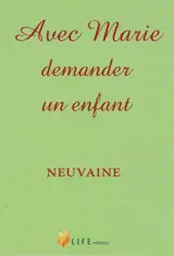 Avec Marie demander un enfant : neuvaine