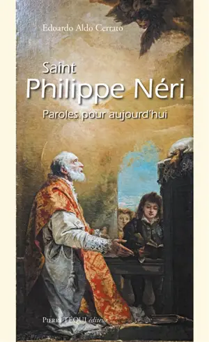 Saint Philippe Néri : qui cherche autre chose que le Christ... : paroles pour aujourd'hui