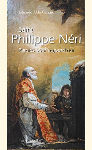 Saint Philippe Néri : qui cherche autre chose que le Christ... : paroles pour aujourd'hui