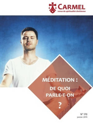 Carmel, n° 170. Méditation : de quoi parle-t-on ?
