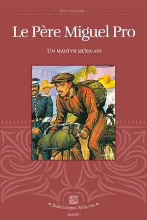 Le père Miguel Pro : un martyr mexicain (1891-1927)