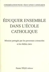 Eduquer ensemble dans l'école catholique : mission partagée par les personnes consacrées et les fidèles laïcs
