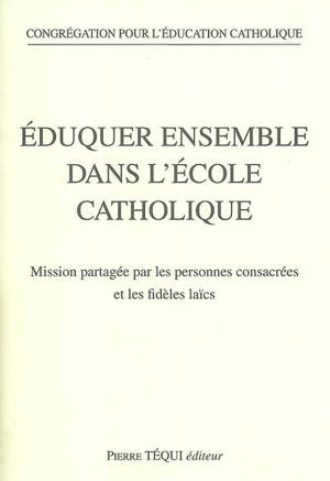 Eduquer ensemble dans l'école catholique : mission partagée par les personnes consacrées et les fidèles laïcs