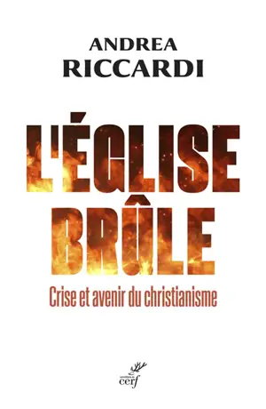 L'Eglise brûle : crise et avenir du christianisme
