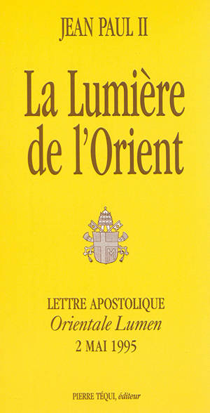 Lettre apostolique Orientale lumen du souverain pontife Jean-Paul II aux évêques, au clergé et aux fidèles à l'occasion du centenaire de la lettre apostolique Orientalium dignitas du pape Léon XIII