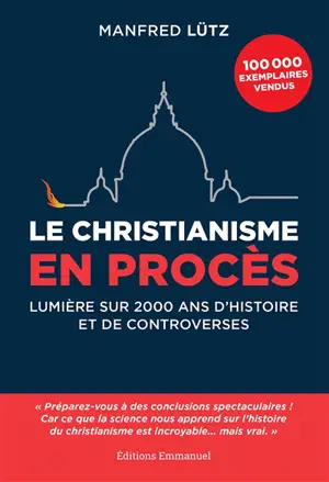 Le christianisme en procès : lumière sur 2.000 ans d'histoire et de controverses
