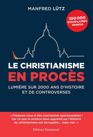 Le christianisme en procès : lumière sur 2.000 ans d'histoire et de controverses