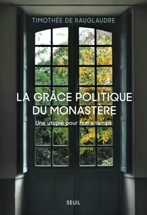 La grâce politique du monastère : une utopie pour notre temps