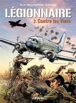 Légionnaire. Vol. 2. Contre les Viets
