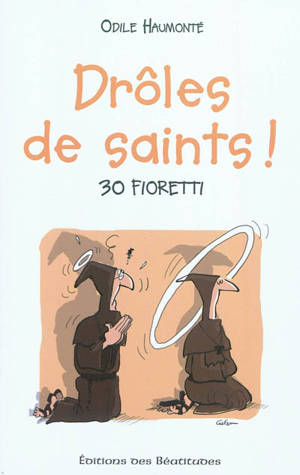 Drôles de saints ! : 30 fioretti