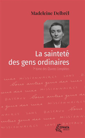 Oeuvres complètes. Vol. 7. La sainteté des gens ordinaires