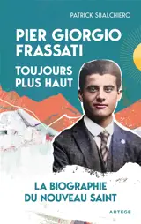 Pier Giorgio Frassati, toujours plus haut : la biographie du nouveau saint
