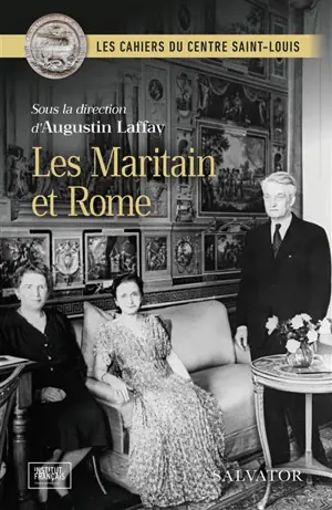 Les Maritain et Rome : actes des journées d'étude romaines des 11 et 12 mai 2023 et des 8 et 9 avril 2024