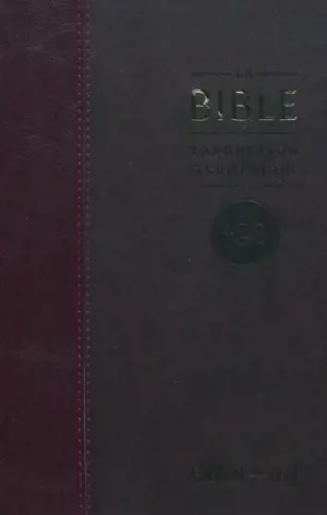 La Bible : traduction oecuménique, TOB : comprenant l'Ancien et le Nouveau Testament traduits sur les textes originaux avec introductions, notes essentielles, glossaire