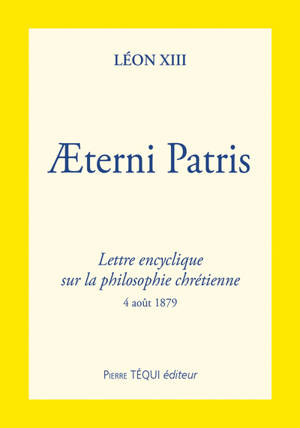 Lettre encyclique Aeterni patris de sa sainteté le pape Léon XIII sur la philosophie chrétienne : 4 août 1879