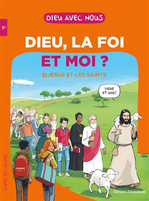 Dieu, la foi et moi ?. Vol. 2. Jésus et les saints : livre du jeune : 5e