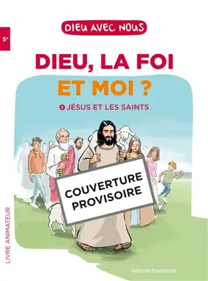 Dieu, la foi et moi ?. Vol. 2. Jésus et les saints : livre animateur : 5e