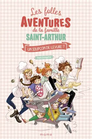 Les folles aventures de la famille Saint-Arthur. Vol. 14. Un soupçon de levure