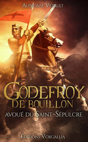 Godefroy de Bouillon : avoué du Saint-Sépulcre