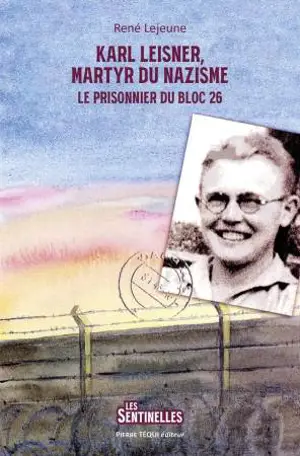 Karl Leisner, martyr du nazisme : le prisonnier du bloc 26