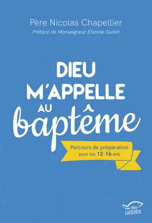 Dieu m'appelle au baptême : parcours de préparation pour les 12-16 ans