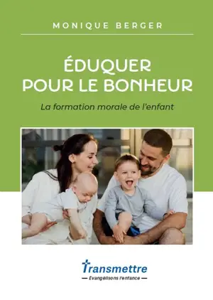 Eduquer pour le bonheur : la formation morale de l'enfant
