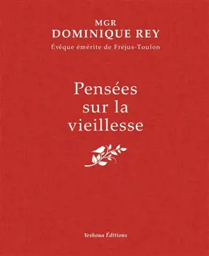Pensées sur la vieillesse : la maturité, la sagesse, le temps, l'offrande, la souffrance, la mort, l'espérance, la joie, la foi, l'éternité