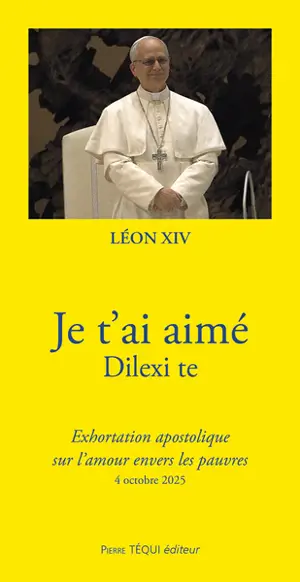 Je t'ai aimé : dilexi te : exhortation apostolique sur l'amour envers les pauvres, 4 octobre 2025
