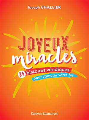 Joyeux miracles : 84 histoires véridiques pour stimuler votre foi