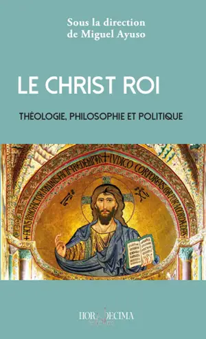 Le Christ Roi : théologie, philosophie et politique