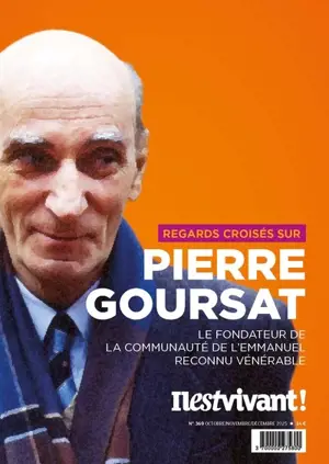 Il est vivant !, n° 369. Regards croisés sur Pierre Goursat : le fondateur de la communauté de l'Emmanuel, reconnu vénérable